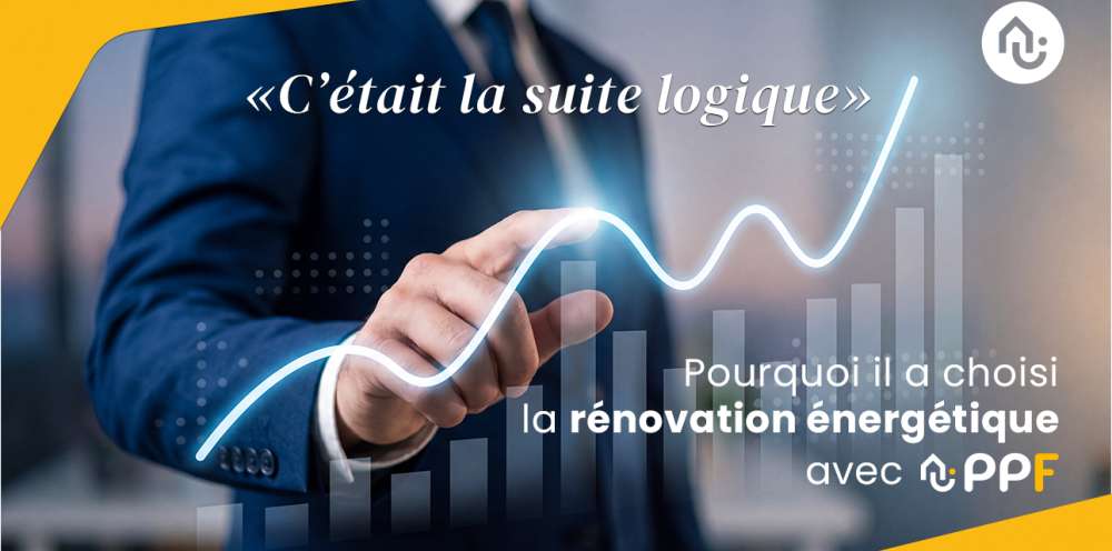 “C’était une suite logique” : pourquoi il a choisi la rénovation énergétique avec PPF 