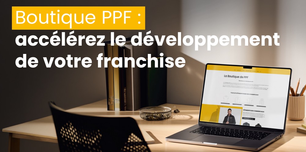 Boutique PPF : des supports clés en main pour accélérer le développement des franchisés 