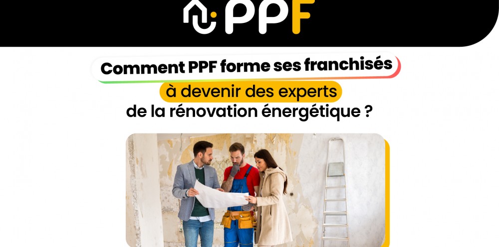 Comment PPF forme ses franchisés à devenir des experts de la rénovation énergétique