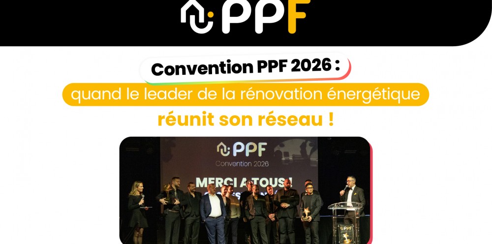 Convention PPF 2026 : quand le leader de la rénovation énergétique réunit son réseau 