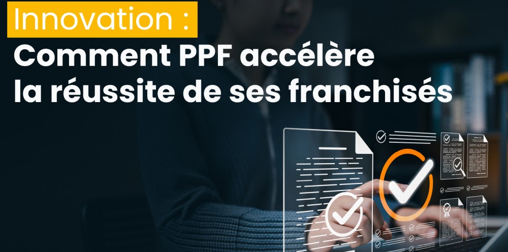 Innovation, intelligence artificielle et accompagnement : pourquoi PPF investit chaque année pour accélérer la réussite de ses franchisés 