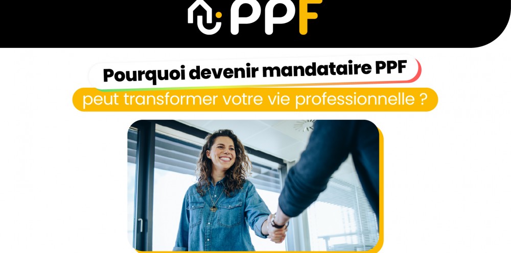 Pourquoi devenir mandataire PPF peut transformer votre vie professionnelle ? 