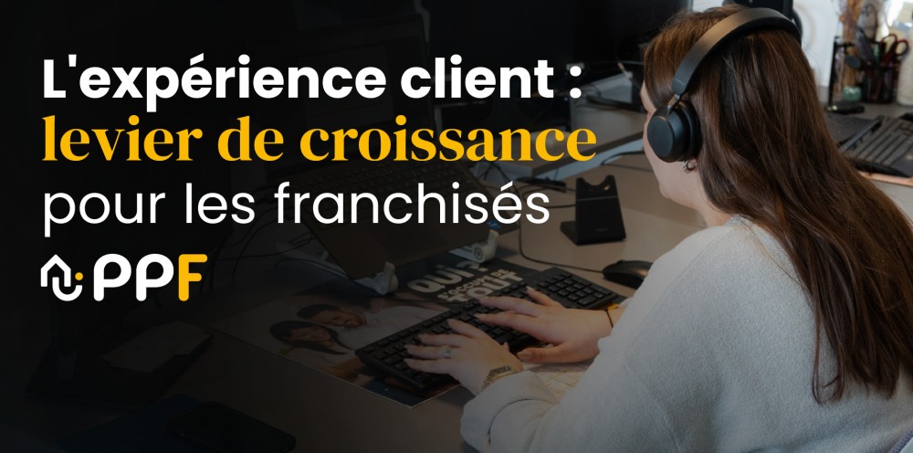 Pourquoi l’expérience client est devenue un levier de croissance pour les franchisés PPF 