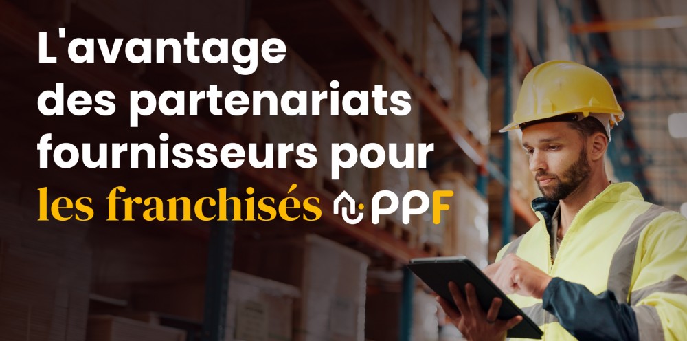 Pourquoi les partenariats fournisseurs constituent un véritable avantage pour les franchisés PPF 