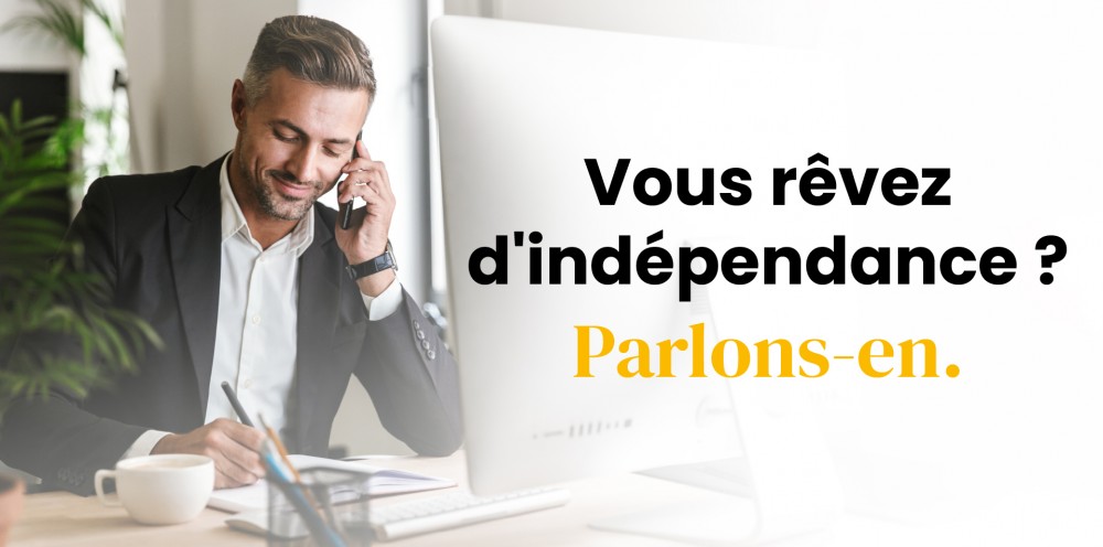 Vous rêvez d'indépendance ? Parlons-en 
